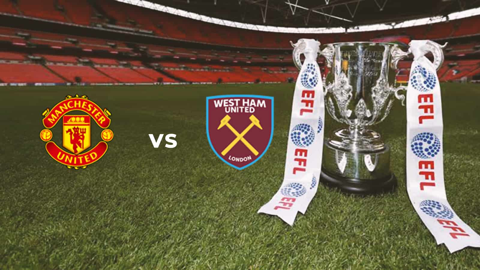 EFL Cup: Manchester United vs West Ham Live Stream, Preview and Prediction