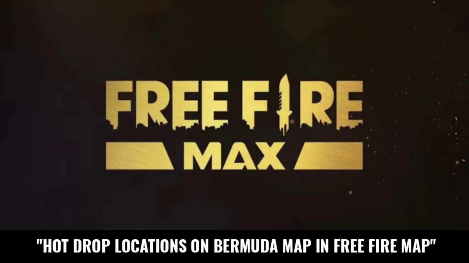 Top 5 Best Hot Drop Locations On Bermuda Map In Free Fire Max For October 2021