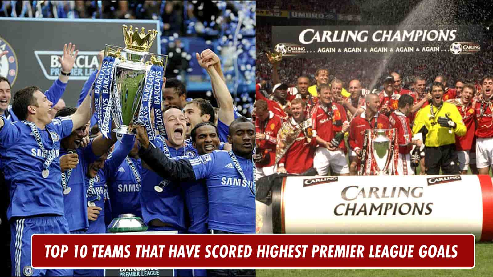 Premier League: Top 10 teams that have scored most goals in the English Premier League