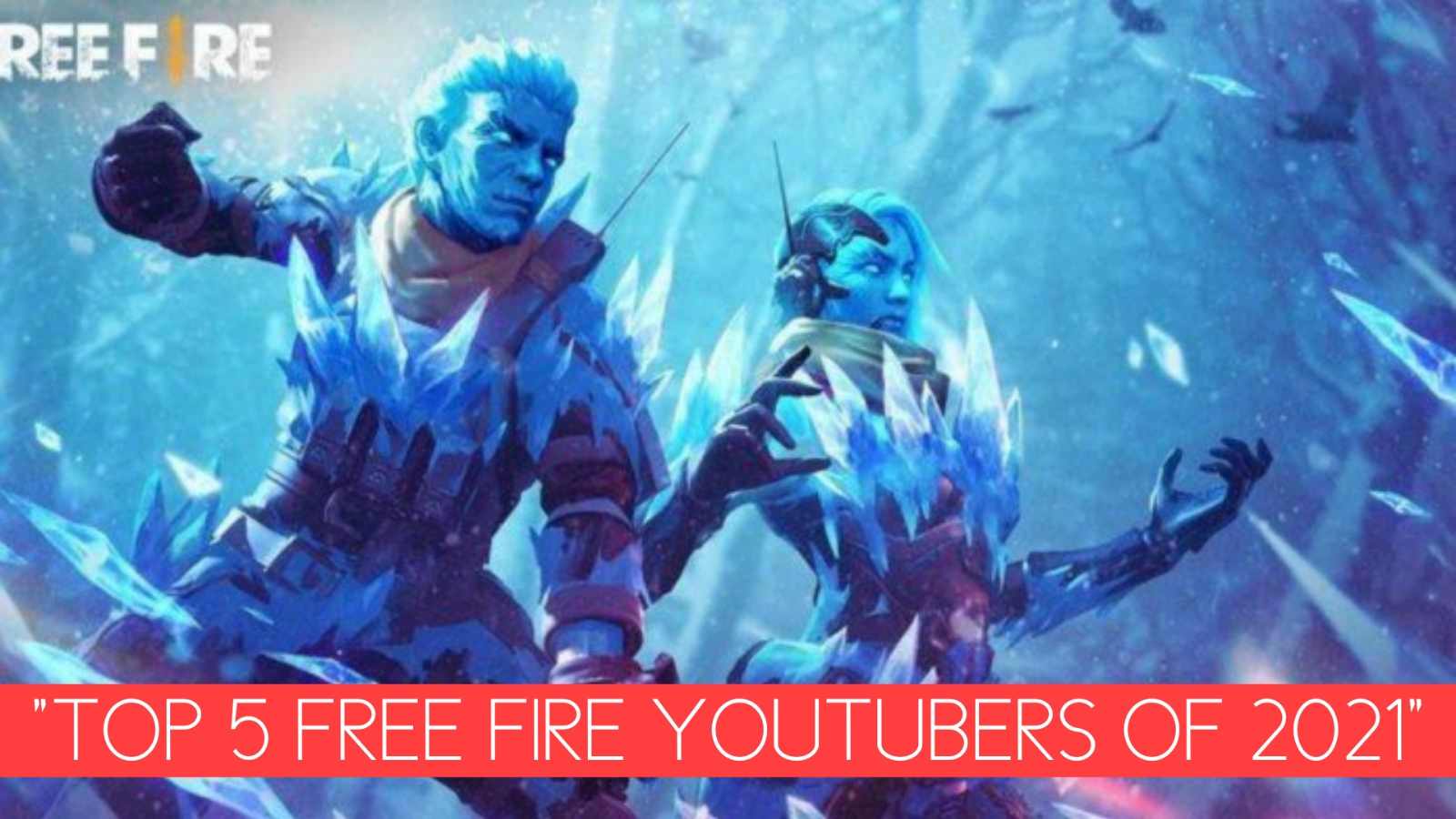 Top 5 Free Fire YouTubers Of 2021