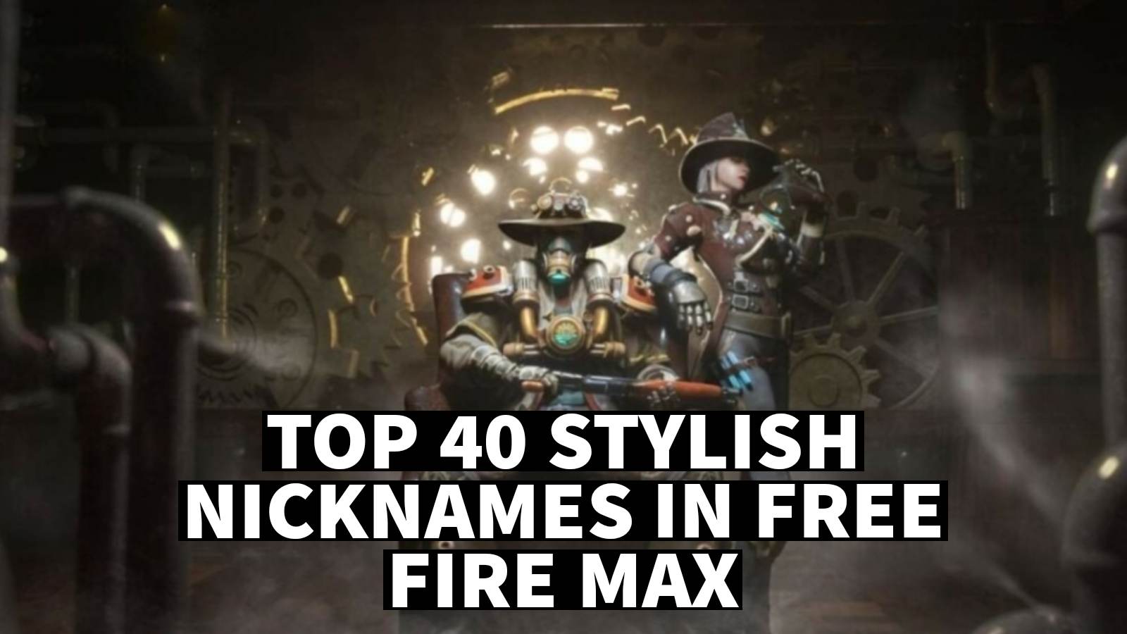 Top 40 Best Stylish Nicknames In Free Fire MAX For March 2022