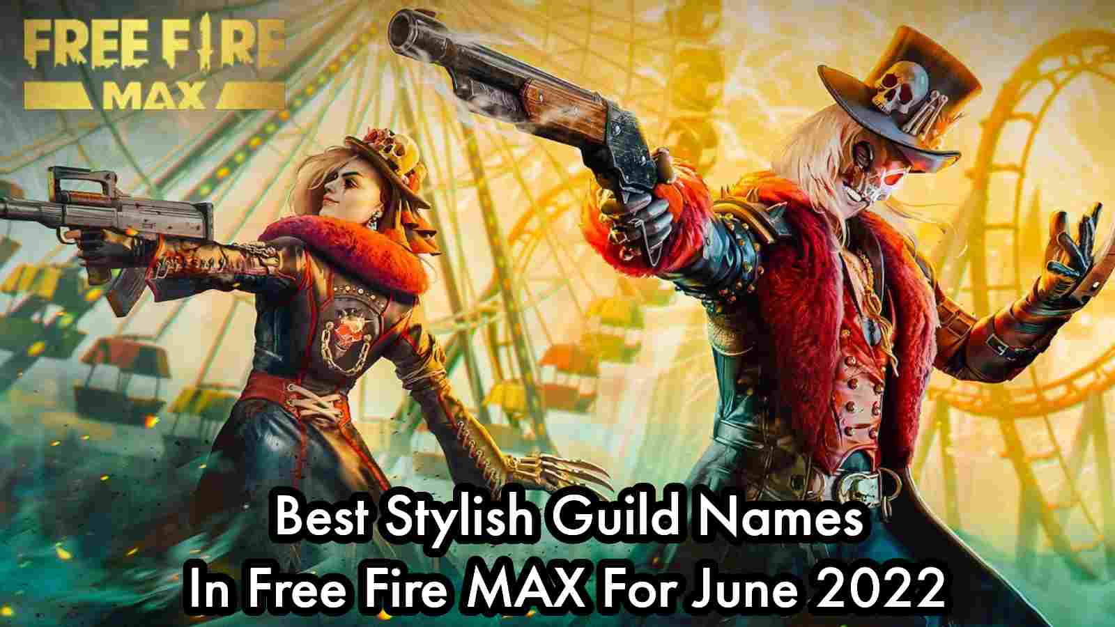 Top 40 Best Guild Names In Free Fire MAX For June 2022