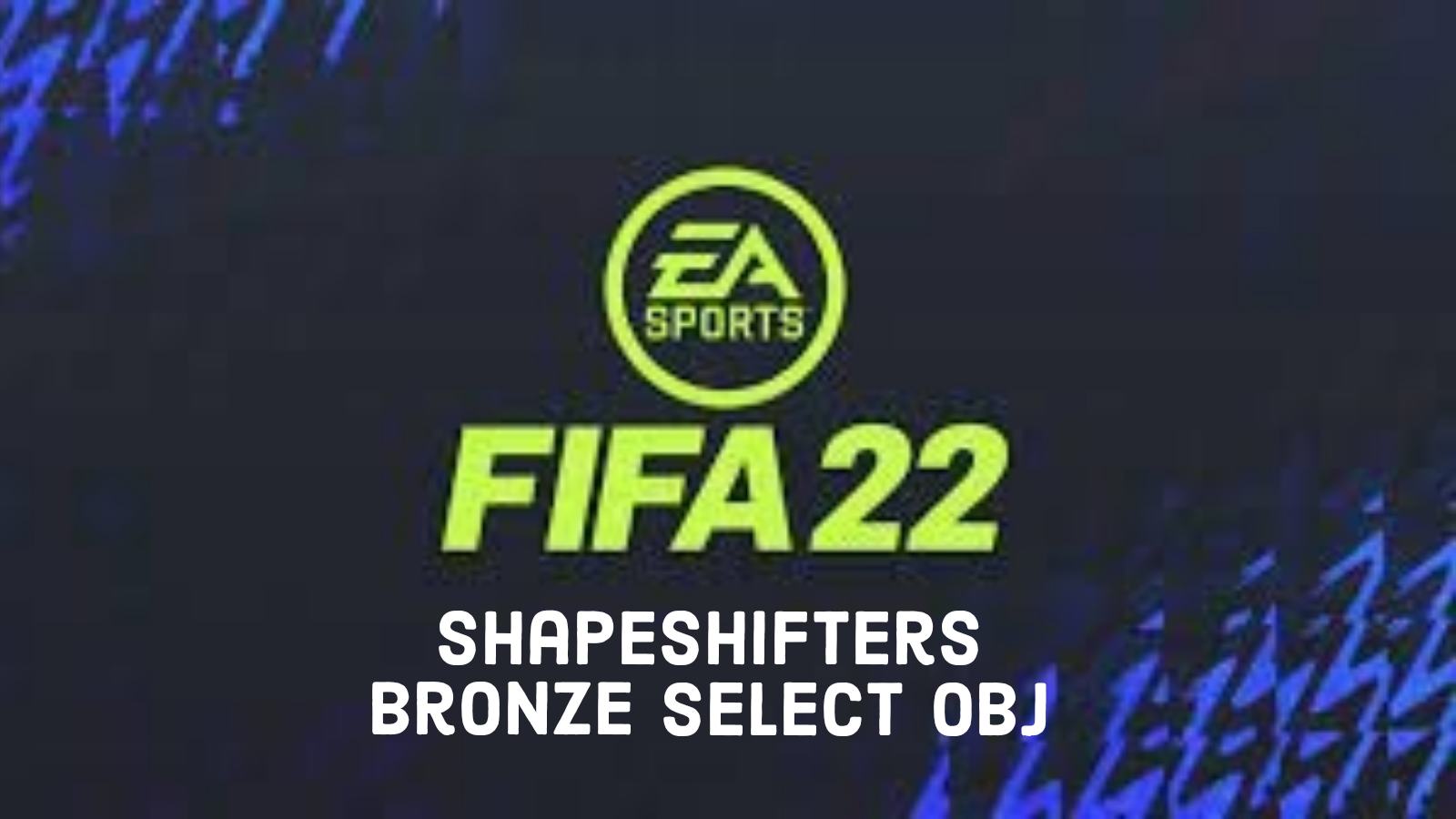 How to complete the Shapeshifters Bronze Select objectives in FIFA 22?