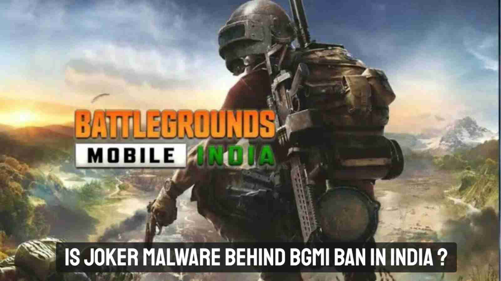 Is Joker Malware Attack Behind BGMI Ban In India?