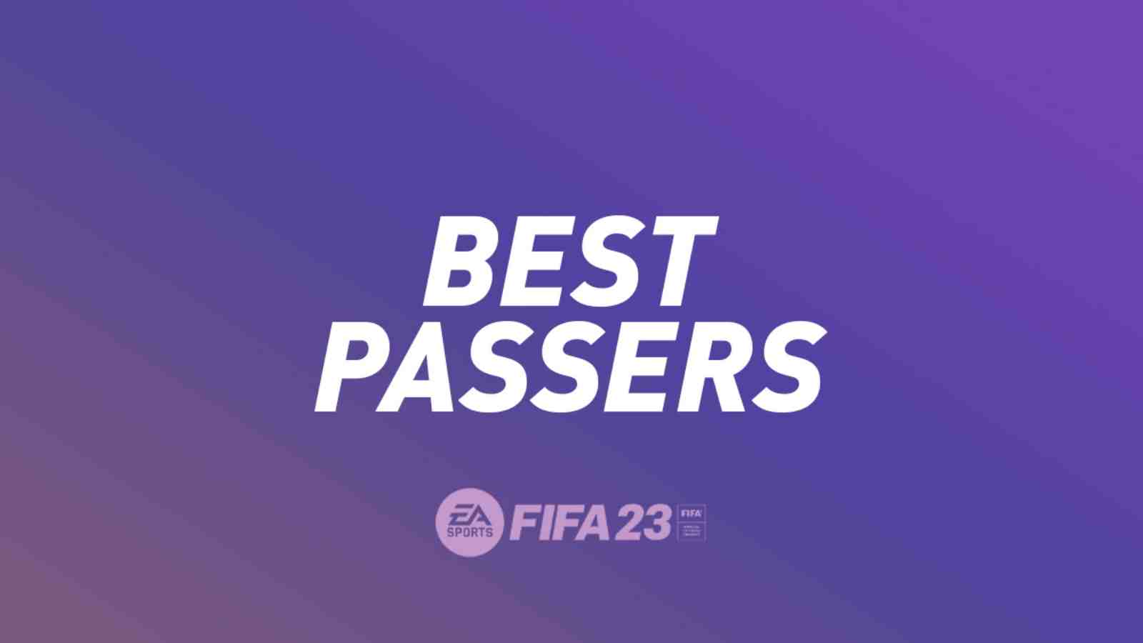 FIFA 23: Who are the Top 5 Best Passers in the Game?